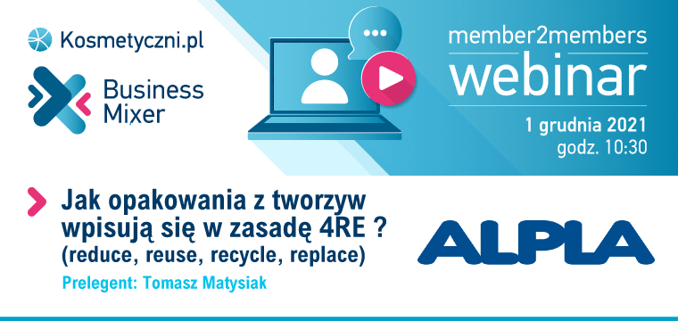 #Business Mixer_member2members: Jak opakowania z tworzyw wpisują się w zasadę 4RE (reduce, reuse, recycle , replace) webinar Kosmetyczni.pl i APLA_01.12.2021